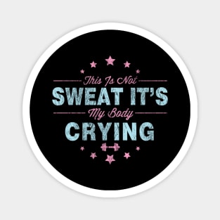 Funny This Is Not Sweat It's My Body Crying Gym Magnet